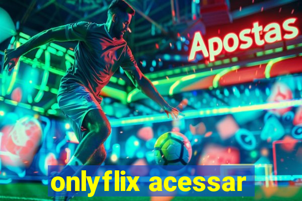 onlyflix acessar